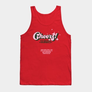 Cheers to being yourself Tank Top